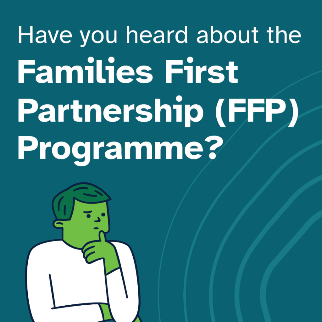 Have you head about the Families First Partnership (FFP) Programme? With a cartoon style illustration of a young man thinking.